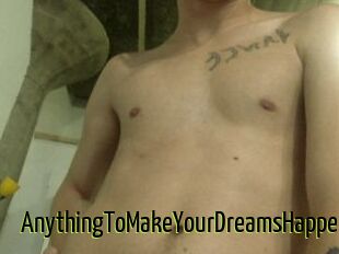 AnythingToMakeYourDreamsHappen