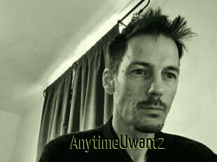 AnytimeUwant2