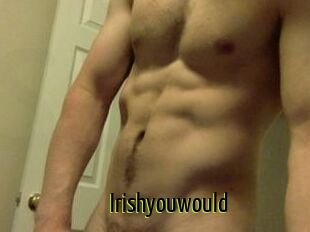 Irishyouwould