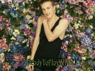 ReadyToPlayWithU