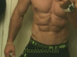 Shredded4u4fun