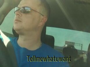 Tellmewhatuwant