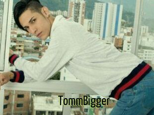 TommBigger