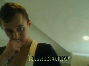 Toosweet4unow